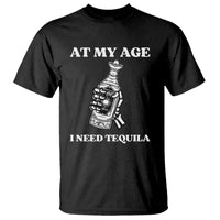 Cinco De Mayo T Shirt At My Age I Need Tequila Drinks Lover - Wonder Print Shop