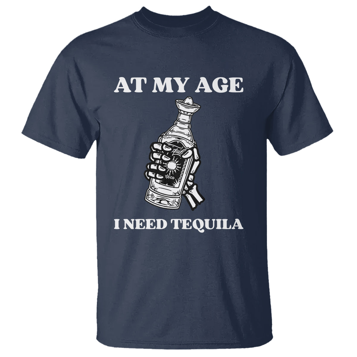 Cinco De Mayo T Shirt At My Age I Need Tequila Drinks Lover - Wonder Print Shop