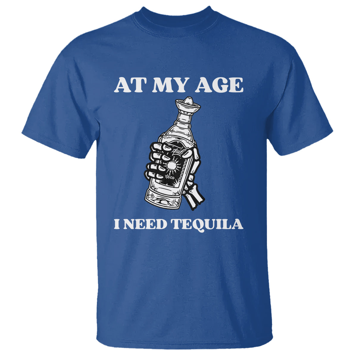 Cinco De Mayo T Shirt At My Age I Need Tequila Drinks Lover - Wonder Print Shop