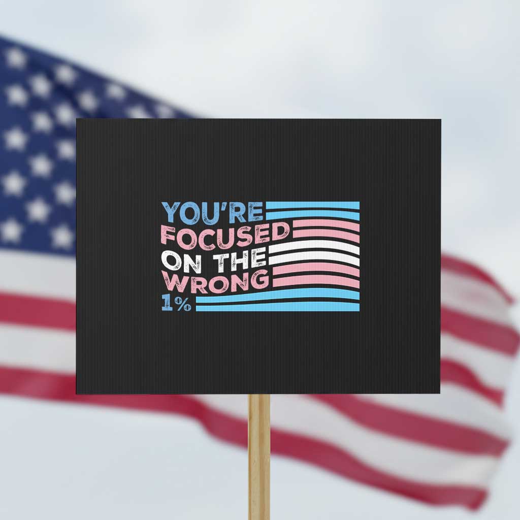 Funny You're Focused On The Wrong 1% Protest Sign Bi Transgender LGBT - Wonder Print Shop