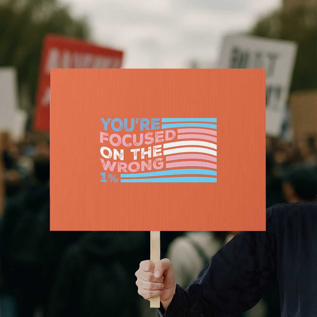 Funny You're Focused On The Wrong 1% Protest Sign Bi Transgender LGBT - Wonder Print Shop