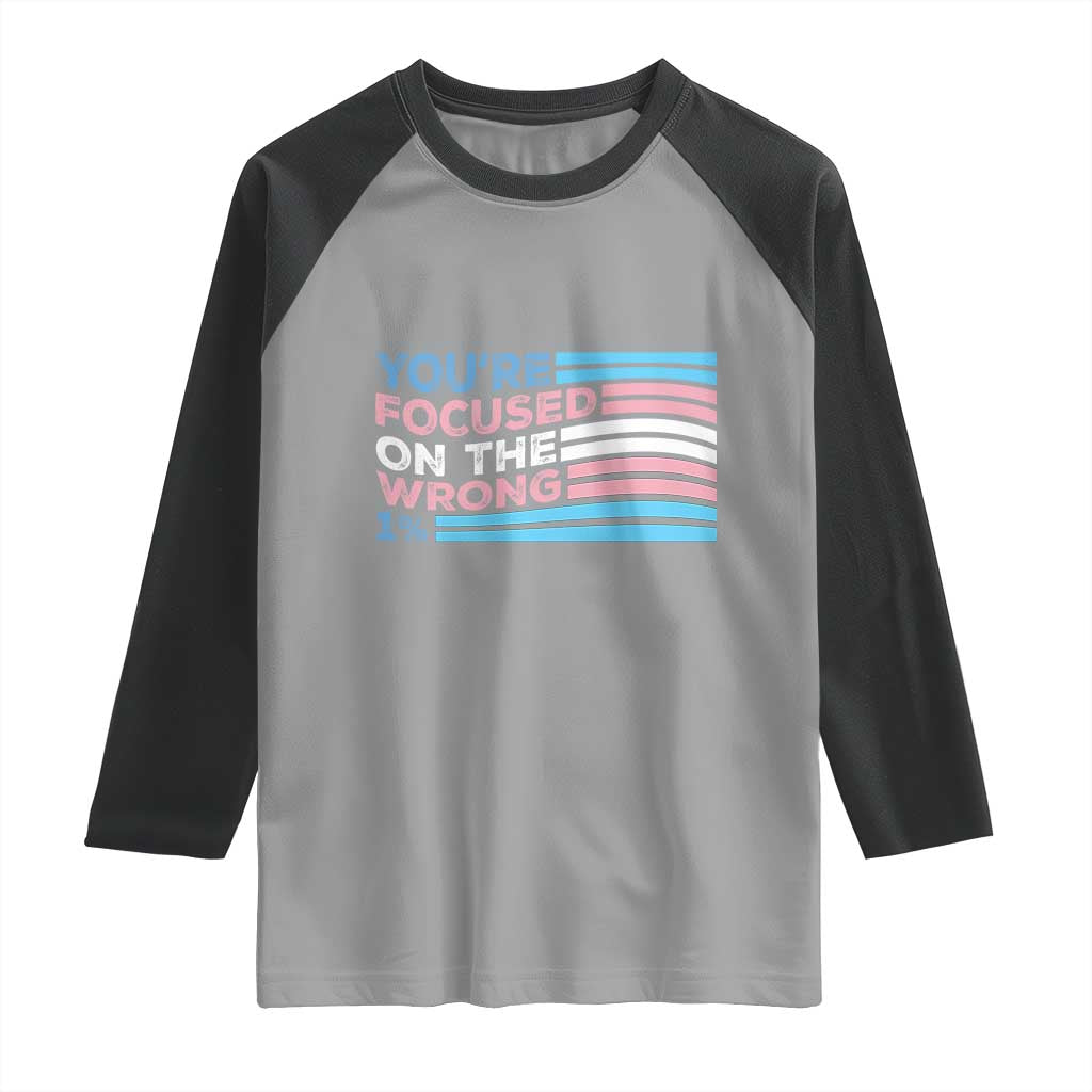 Funny You're Focused On The Wrong 1% Raglan Shirt Bi Transgender LGBT