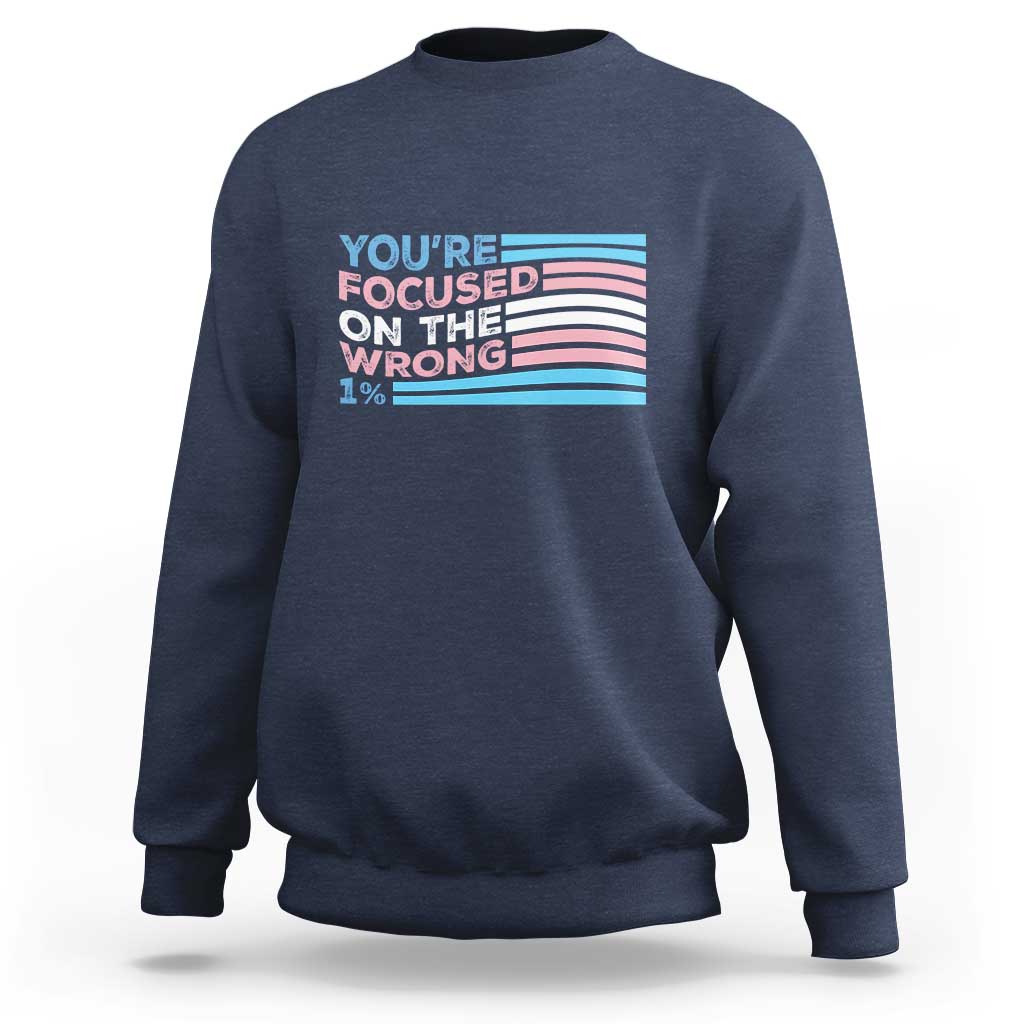 Funny You're Focused On The Wrong 1% Sweatshirt Bi Transgender LGBT