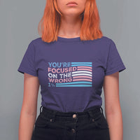 Funny You're Focused On The Wrong 1% T Shirt For Women Bi Transgender LGBT