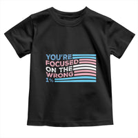 Funny You're Focused On The Wrong 1% Toddler T Shirt Bi Transgender LGBT