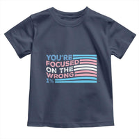 Funny You're Focused On The Wrong 1% Toddler T Shirt Bi Transgender LGBT