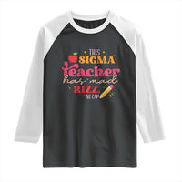 Funny Rizz Teacher Raglan Shirt This Sigma Teacher Has Mad Rizz No Cap