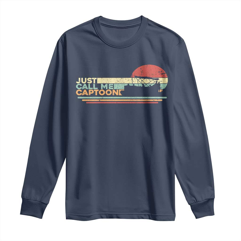 Funny Just Call Me Captoon Long Sleeve Shirt Pontoon Boat Captain