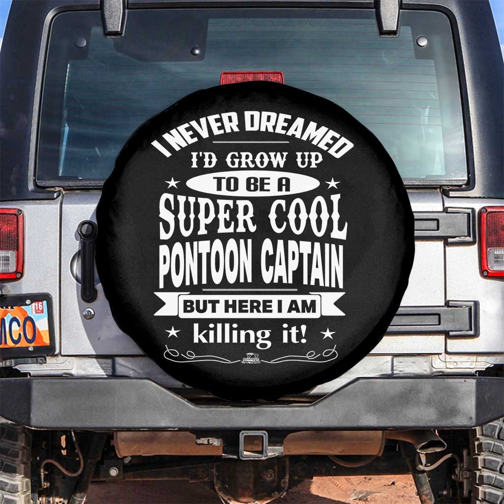 Funny I Never Dreamed Id Grow Up To Be A Super Cool Pontoon Captain Spare Tire Cover Pontoon Boat Captain