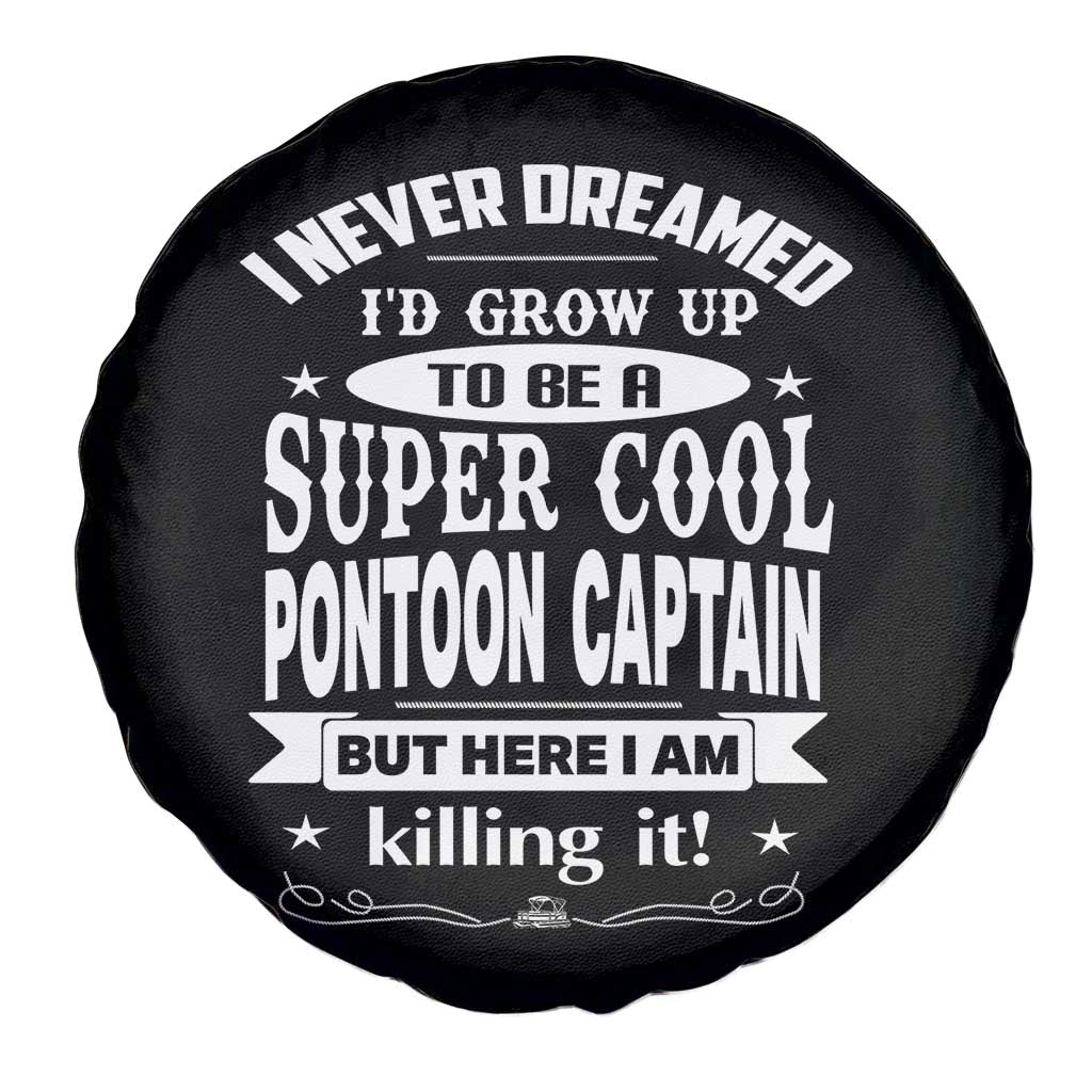 Funny I Never Dreamed Id Grow Up To Be A Super Cool Pontoon Captain Spare Tire Cover Pontoon Boat Captain