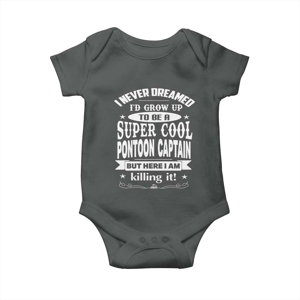 Funny I Never Dreamed Id Grow Up To Be A Super Cool Pontoon Captain Baby Onesie Pontoon Boat Captain