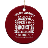 Funny I Never Dreamed Id Grow Up To Be A Super Cool Pontoon Captain Ceramic Ornament Pontoon Boat Captain - Wonder Print Shop