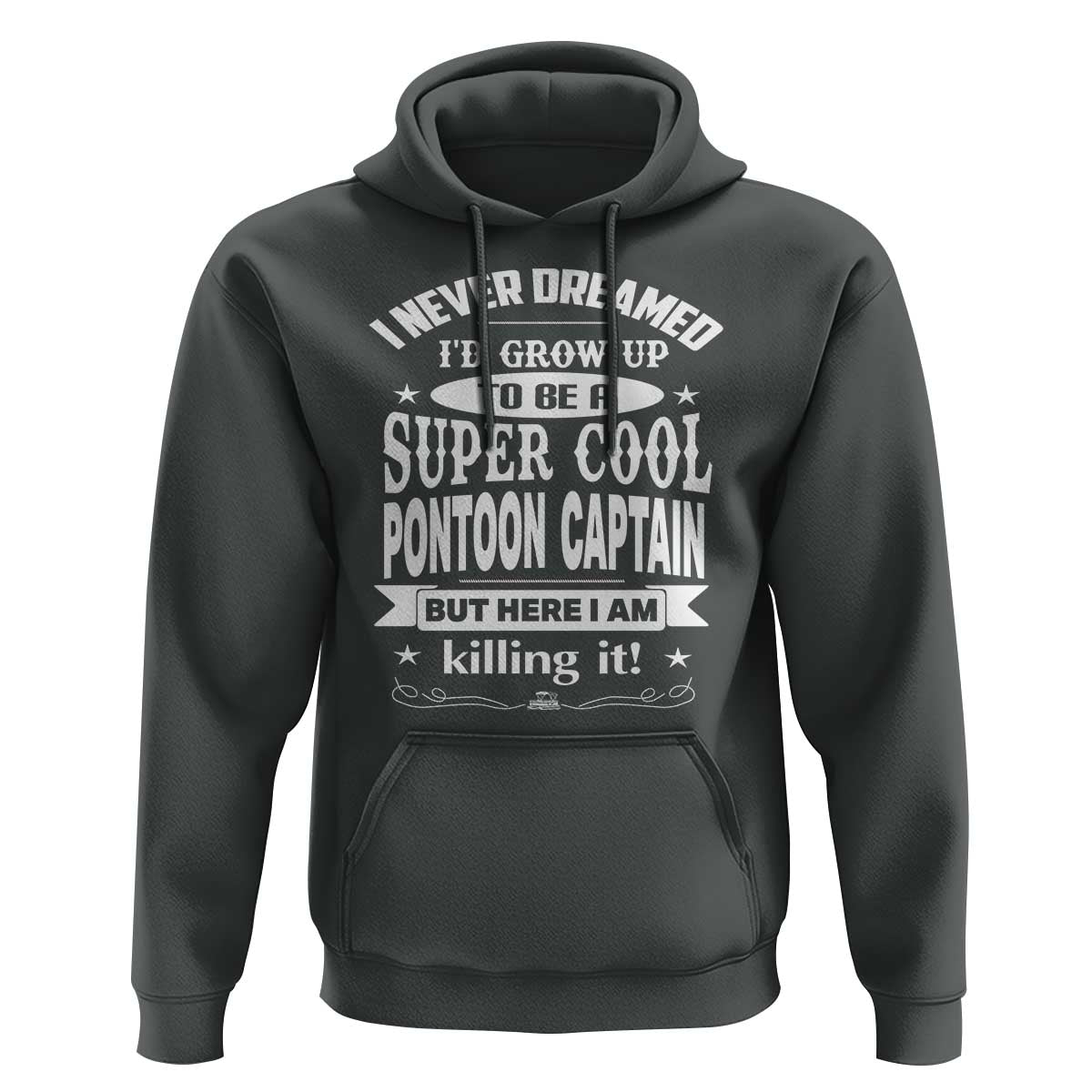 Funny I Never Dreamed Id Grow Up To Be A Super Cool Pontoon Captain Hoodie Pontoon Boat Captain