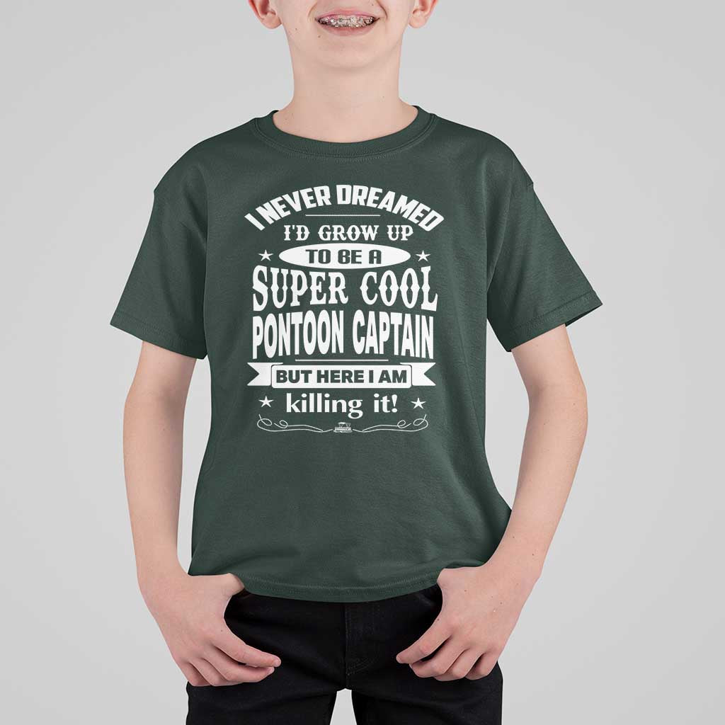 Funny I Never Dreamed Id Grow Up To Be A Super Cool Pontoon Captain T Shirt For Kid Pontoon Boat Captain