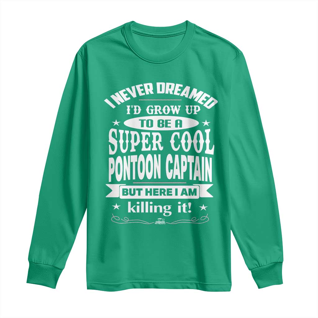 Funny I Never Dreamed Id Grow Up To Be A Super Cool Pontoon Captain Long Sleeve Shirt Pontoon Boat Captain