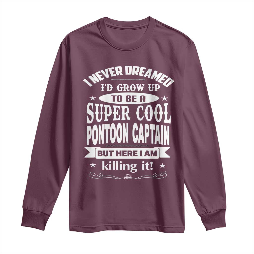 Funny I Never Dreamed Id Grow Up To Be A Super Cool Pontoon Captain Long Sleeve Shirt Pontoon Boat Captain