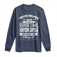 Funny I Never Dreamed Id Grow Up To Be A Super Cool Pontoon Captain Long Sleeve Shirt Pontoon Boat Captain