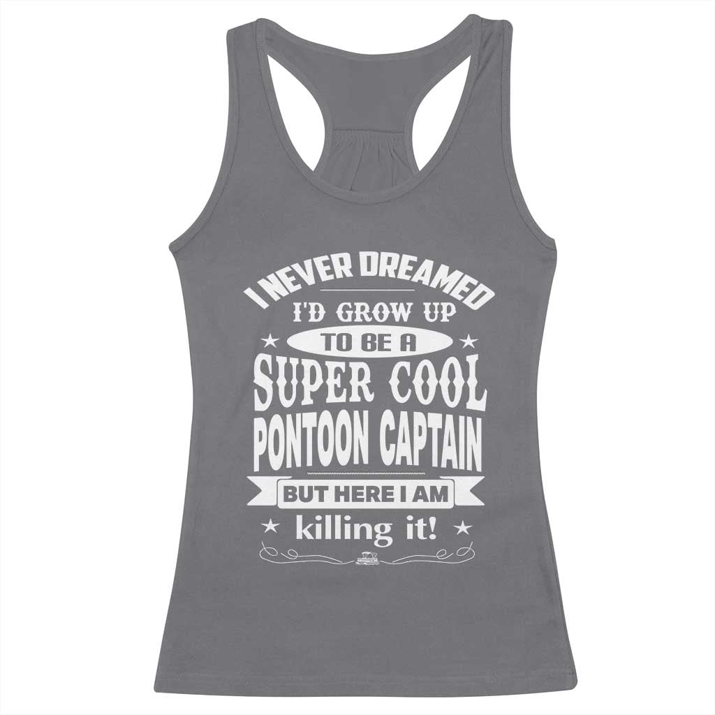 Funny I Never Dreamed Id Grow Up To Be A Super Cool Pontoon Captain Racerback Tank Top Pontoon Boat Captain