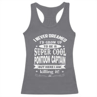 Funny I Never Dreamed Id Grow Up To Be A Super Cool Pontoon Captain Racerback Tank Top Pontoon Boat Captain
