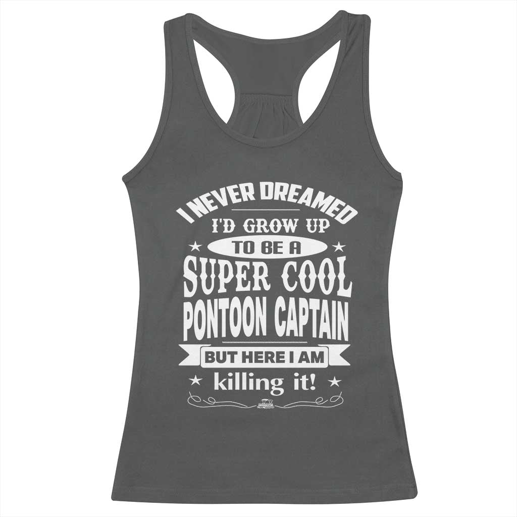 Funny I Never Dreamed Id Grow Up To Be A Super Cool Pontoon Captain Racerback Tank Top Pontoon Boat Captain