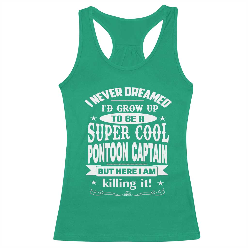 Funny I Never Dreamed Id Grow Up To Be A Super Cool Pontoon Captain Racerback Tank Top Pontoon Boat Captain