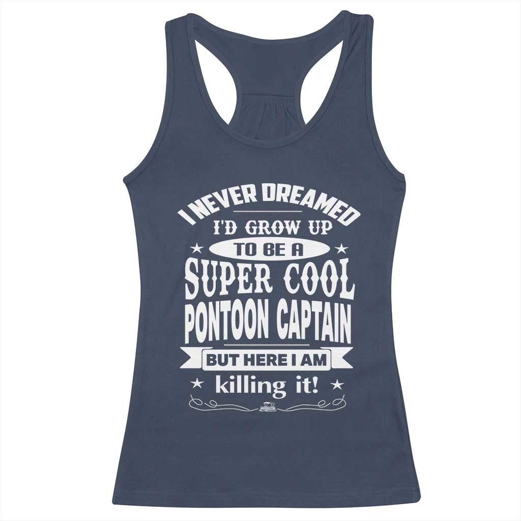 Funny I Never Dreamed Id Grow Up To Be A Super Cool Pontoon Captain Racerback Tank Top Pontoon Boat Captain