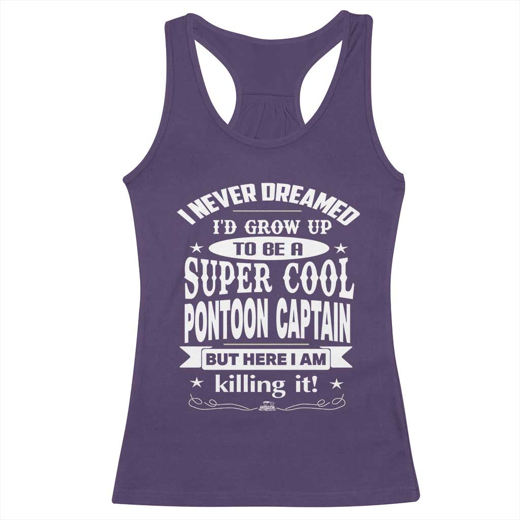 Funny I Never Dreamed Id Grow Up To Be A Super Cool Pontoon Captain Racerback Tank Top Pontoon Boat Captain