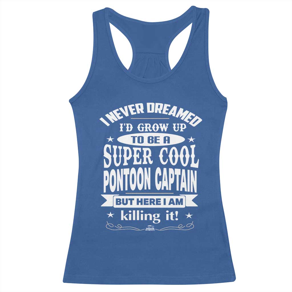 Funny I Never Dreamed Id Grow Up To Be A Super Cool Pontoon Captain Racerback Tank Top Pontoon Boat Captain