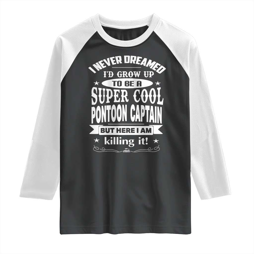 Funny I Never Dreamed Id Grow Up To Be A Super Cool Pontoon Captain Raglan Shirt Pontoon Boat Captain