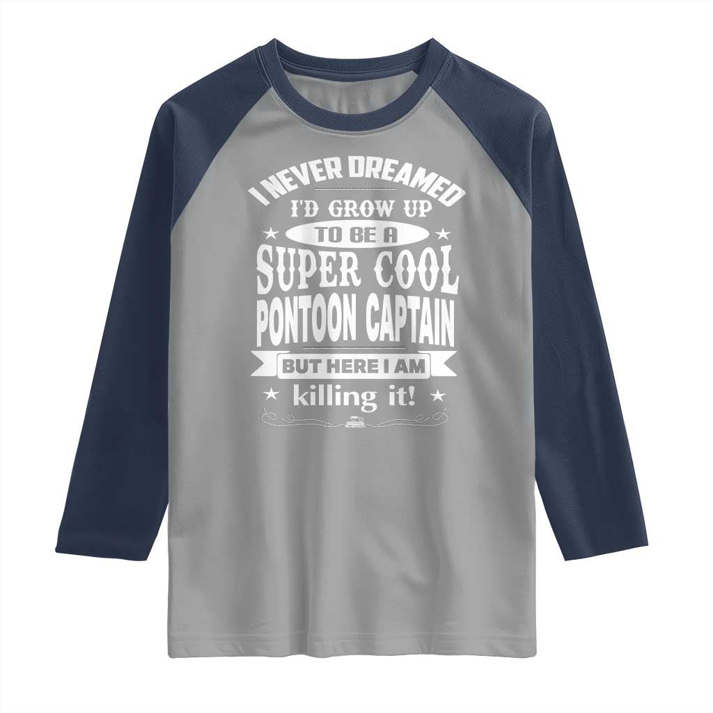 Funny I Never Dreamed Id Grow Up To Be A Super Cool Pontoon Captain Raglan Shirt Pontoon Boat Captain