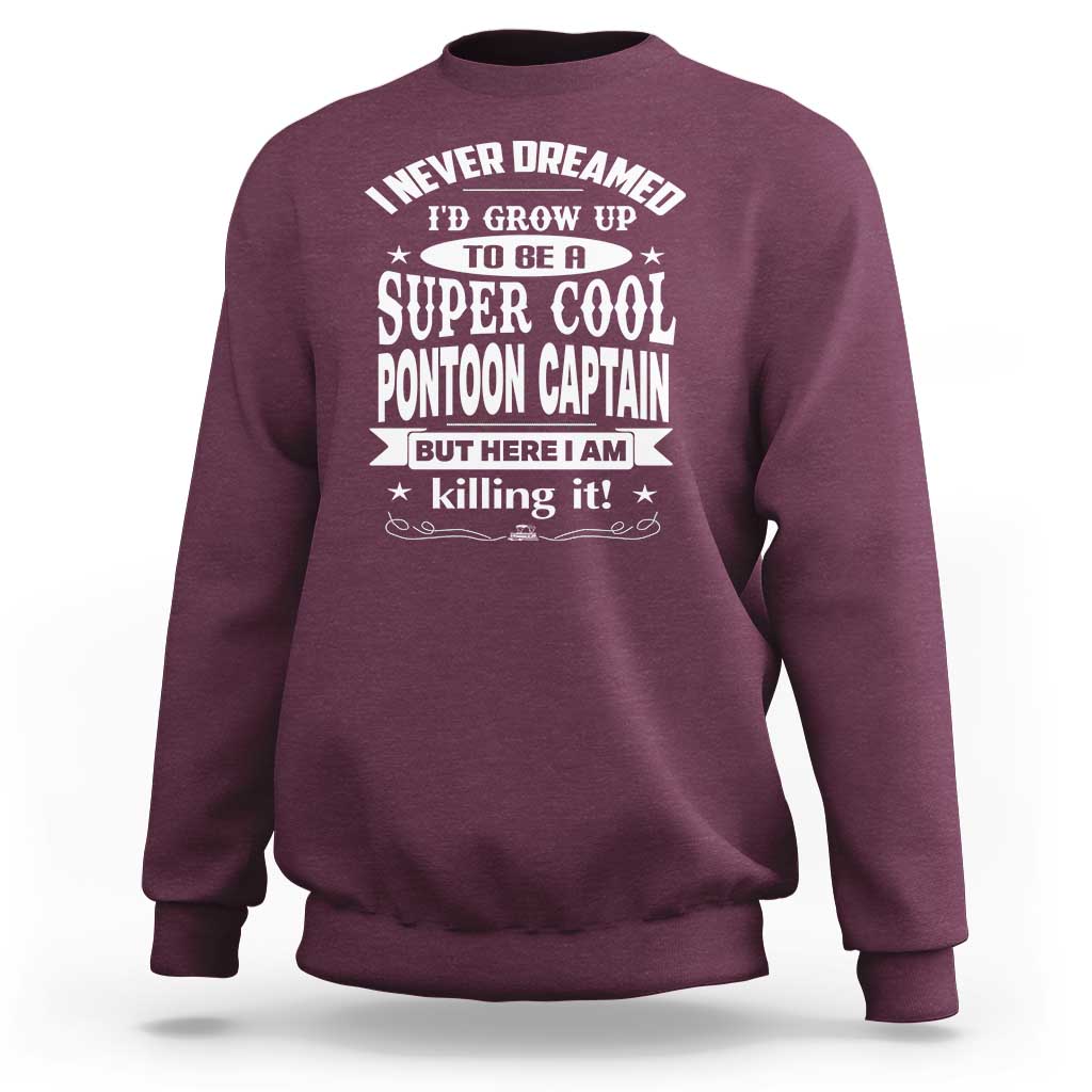 Funny I Never Dreamed Id Grow Up To Be A Super Cool Pontoon Captain Sweatshirt Pontoon Boat Captain
