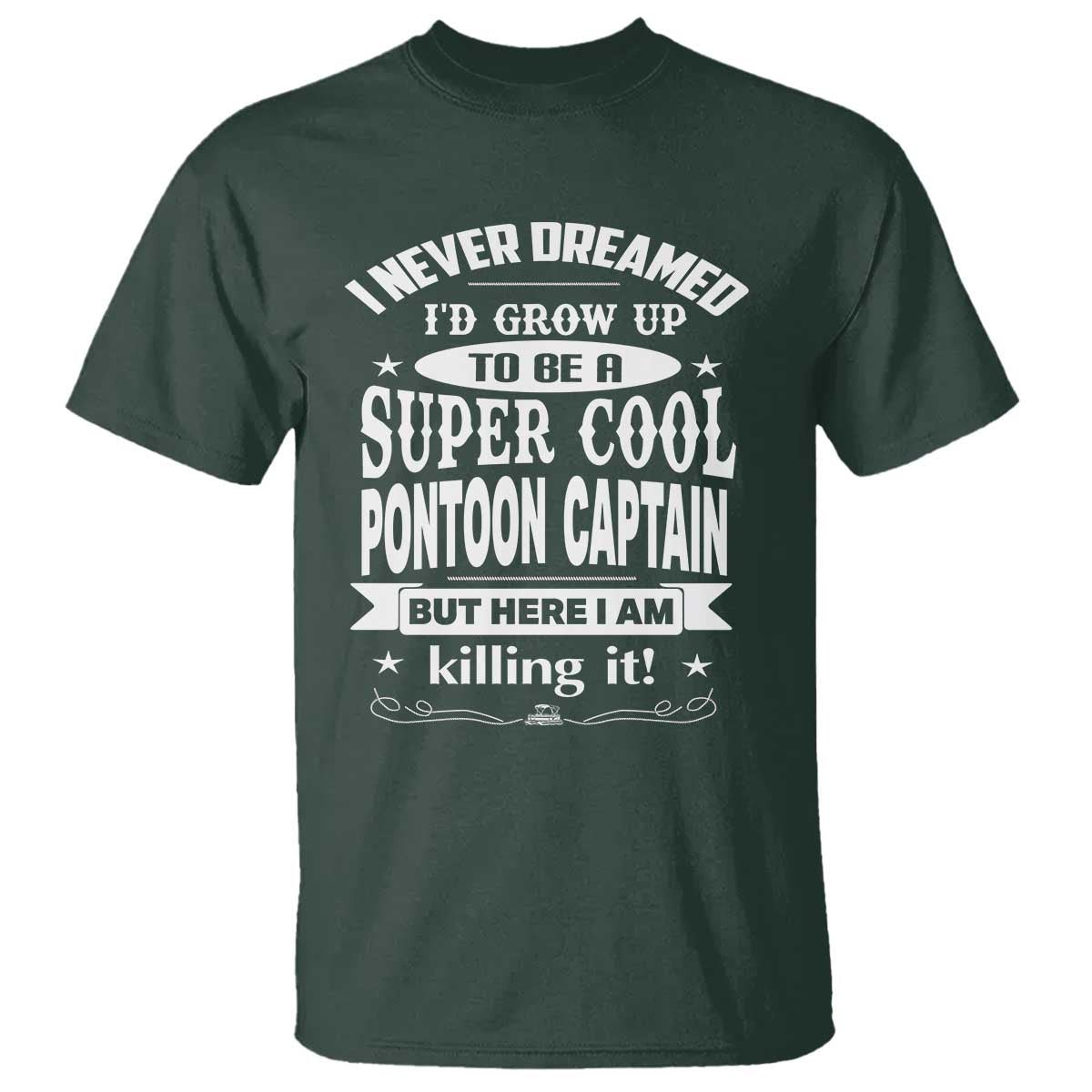 Funny I Never Dreamed Id Grow Up To Be A Super Cool Pontoon Captain T Shirt Pontoon Boat Captain