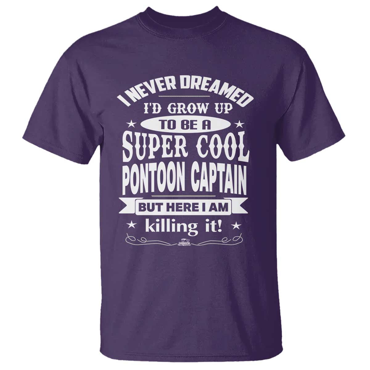 Funny I Never Dreamed Id Grow Up To Be A Super Cool Pontoon Captain T Shirt Pontoon Boat Captain