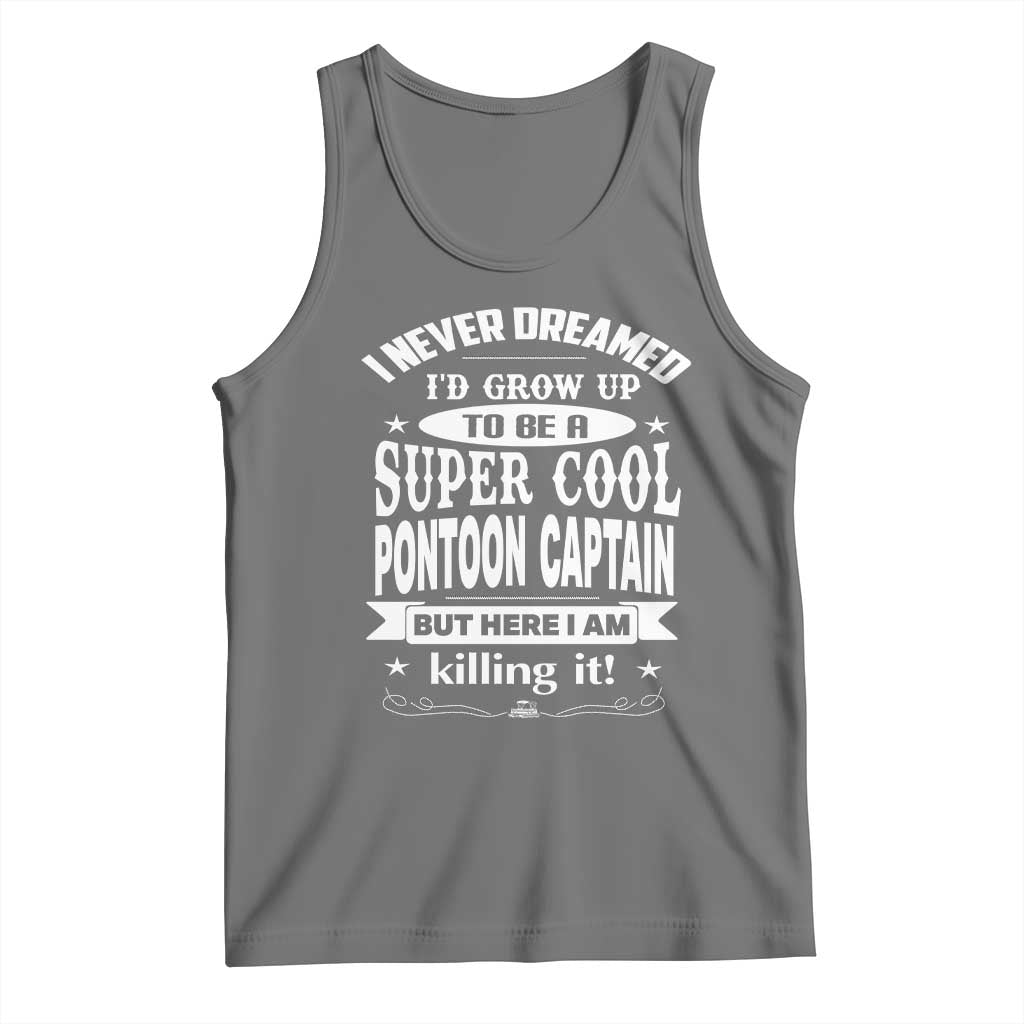 Funny I Never Dreamed Id Grow Up To Be A Super Cool Pontoon Captain Tank Top Pontoon Boat Captain