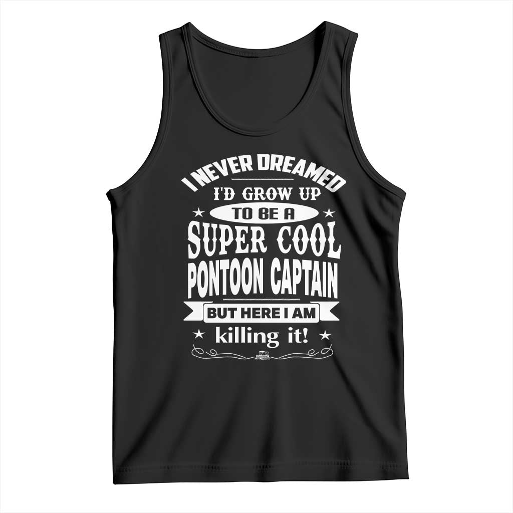 Funny I Never Dreamed Id Grow Up To Be A Super Cool Pontoon Captain Tank Top Pontoon Boat Captain