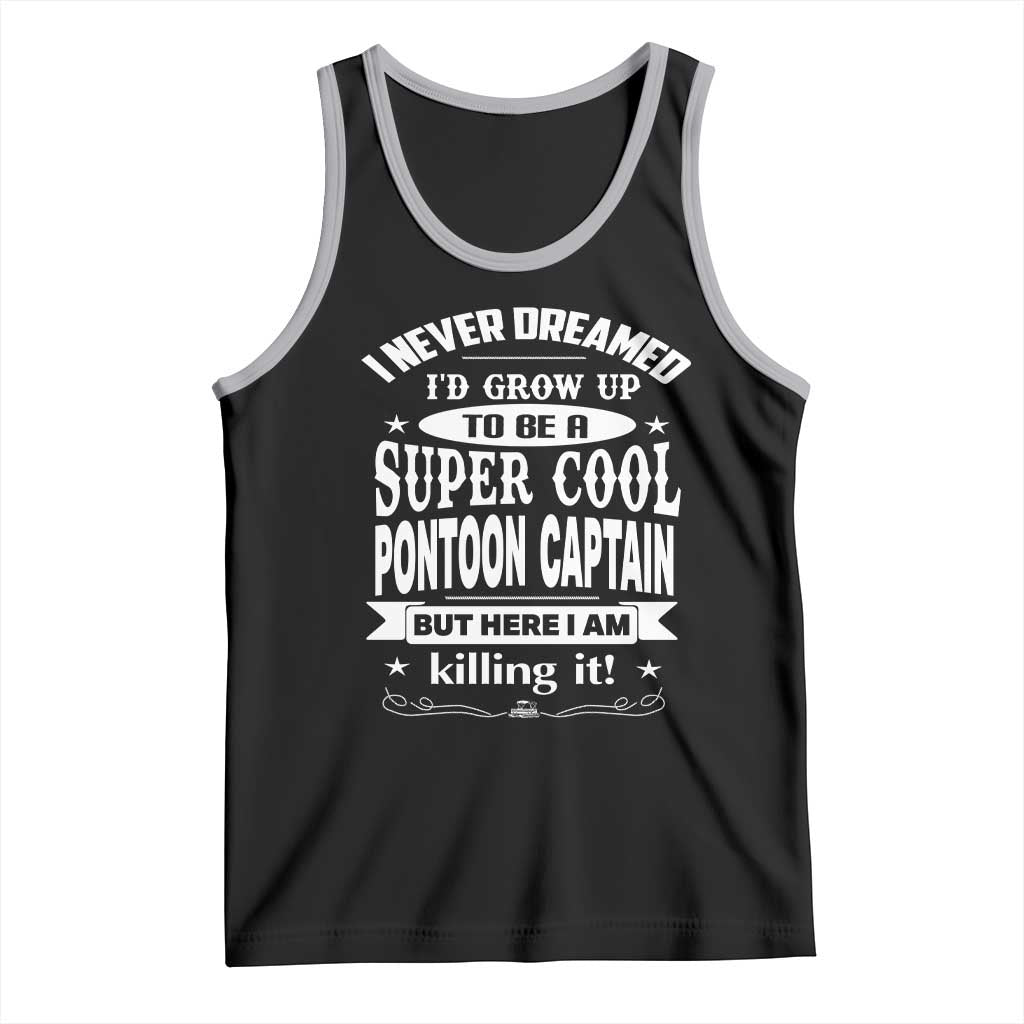 Funny I Never Dreamed Id Grow Up To Be A Super Cool Pontoon Captain Tank Top Pontoon Boat Captain