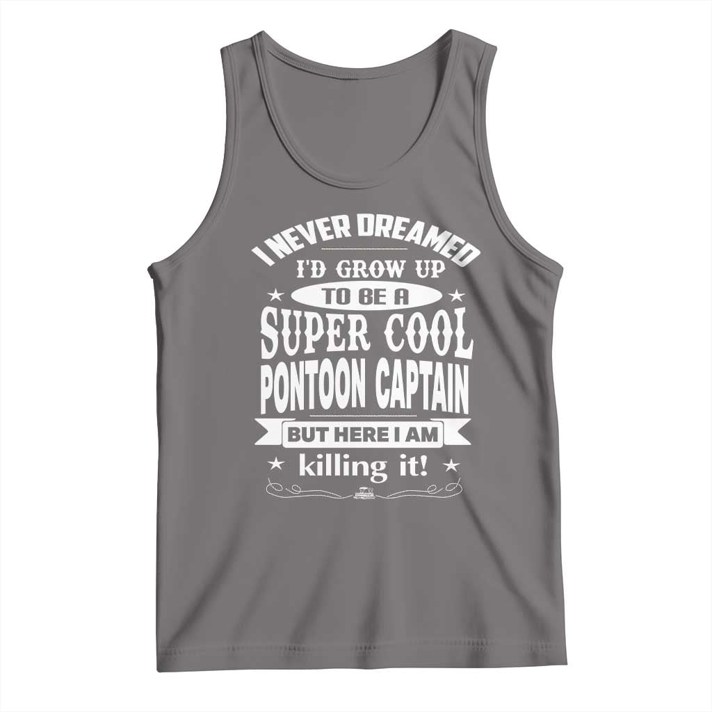 Funny I Never Dreamed Id Grow Up To Be A Super Cool Pontoon Captain Tank Top Pontoon Boat Captain
