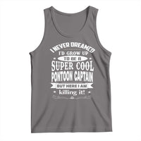 Funny I Never Dreamed Id Grow Up To Be A Super Cool Pontoon Captain Tank Top Pontoon Boat Captain