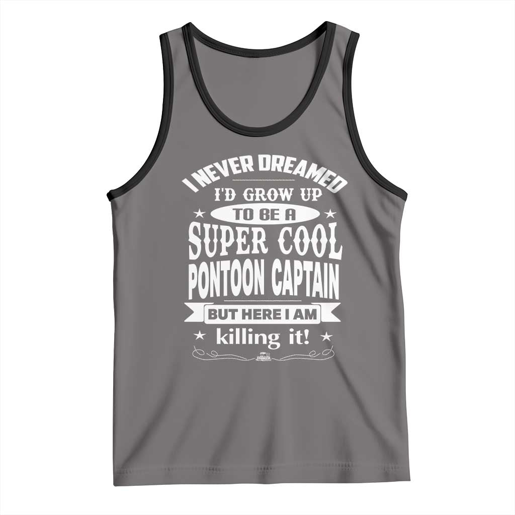 Funny I Never Dreamed Id Grow Up To Be A Super Cool Pontoon Captain Tank Top Pontoon Boat Captain