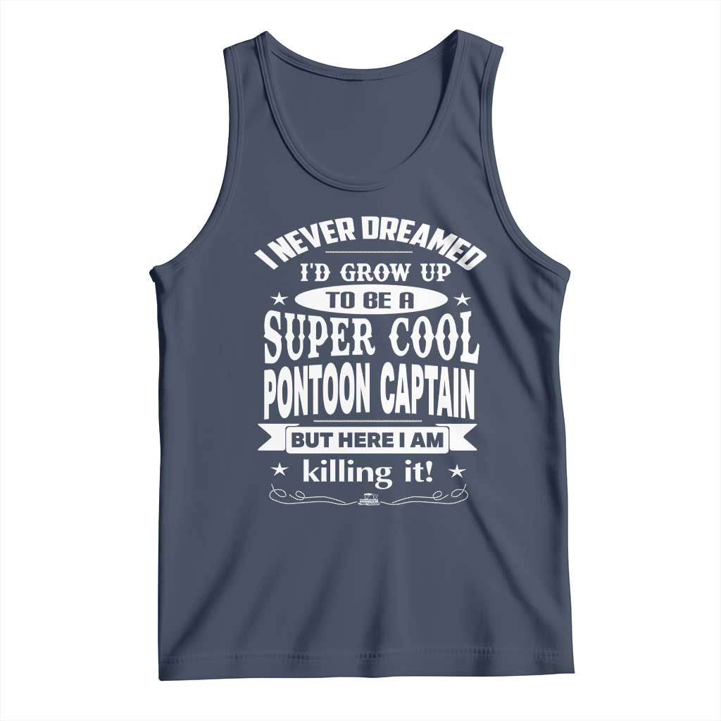 Funny I Never Dreamed Id Grow Up To Be A Super Cool Pontoon Captain Tank Top Pontoon Boat Captain