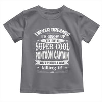 Funny I Never Dreamed Id Grow Up To Be A Super Cool Pontoon Captain Toddler T Shirt Pontoon Boat Captain