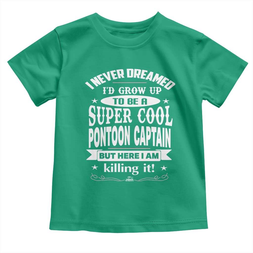 Funny I Never Dreamed Id Grow Up To Be A Super Cool Pontoon Captain Toddler T Shirt Pontoon Boat Captain
