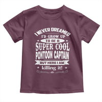Funny I Never Dreamed Id Grow Up To Be A Super Cool Pontoon Captain Toddler T Shirt Pontoon Boat Captain