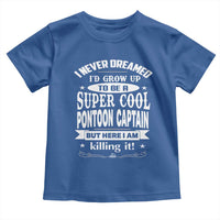 Funny I Never Dreamed Id Grow Up To Be A Super Cool Pontoon Captain Toddler T Shirt Pontoon Boat Captain