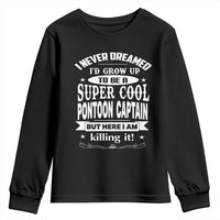 Funny I Never Dreamed Id Grow Up To Be A Super Cool Pontoon Captain Youth Sweatshirt Pontoon Boat Captain