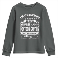 Funny I Never Dreamed Id Grow Up To Be A Super Cool Pontoon Captain Youth Sweatshirt Pontoon Boat Captain