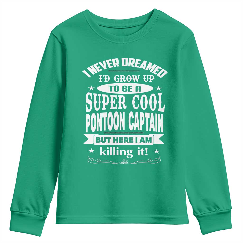 Funny I Never Dreamed Id Grow Up To Be A Super Cool Pontoon Captain Youth Sweatshirt Pontoon Boat Captain