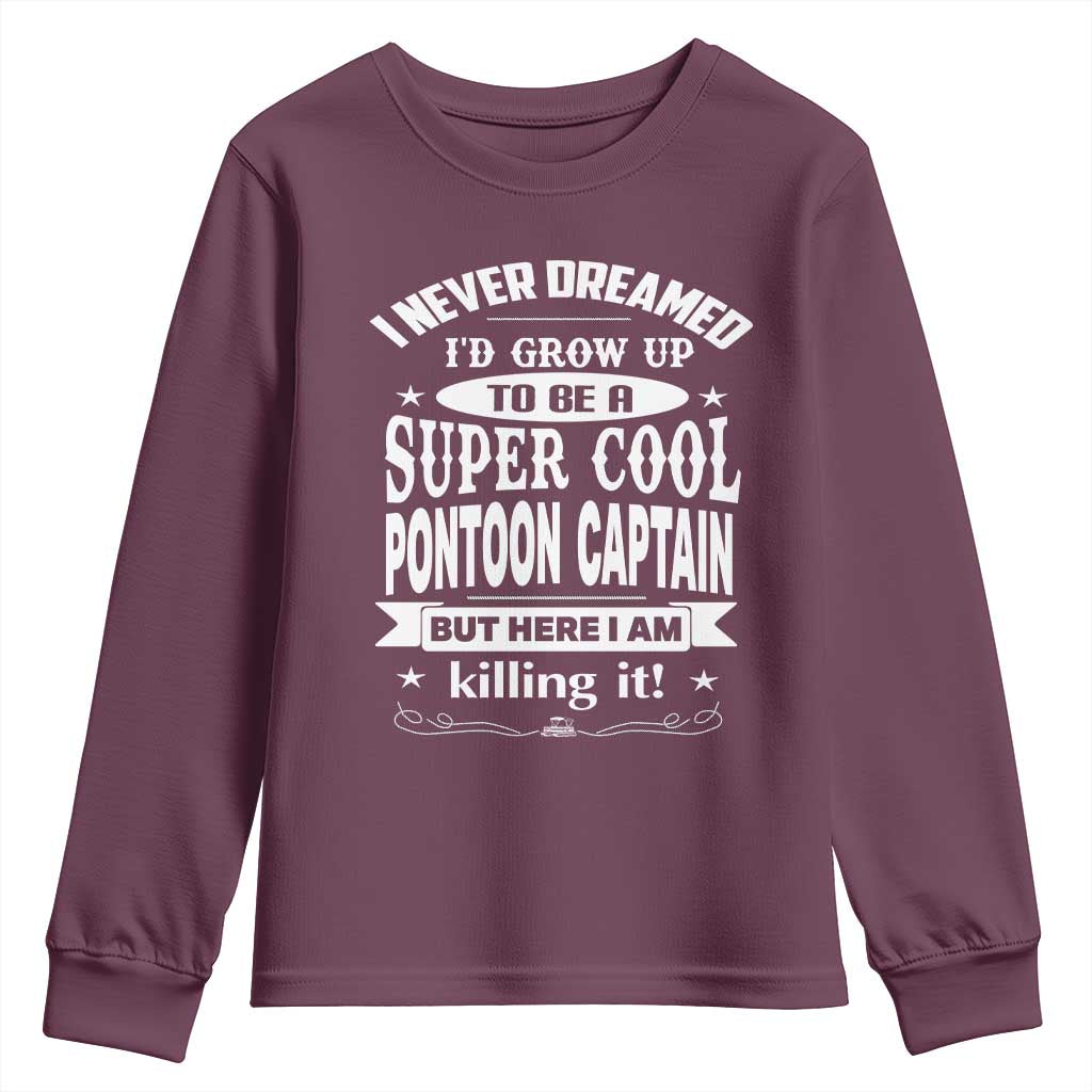 Funny I Never Dreamed Id Grow Up To Be A Super Cool Pontoon Captain Youth Sweatshirt Pontoon Boat Captain