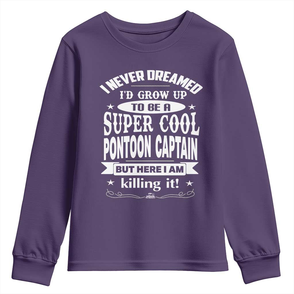 Funny I Never Dreamed Id Grow Up To Be A Super Cool Pontoon Captain Youth Sweatshirt Pontoon Boat Captain