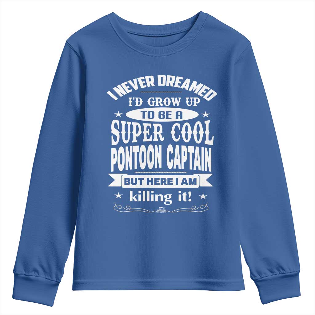 Funny I Never Dreamed Id Grow Up To Be A Super Cool Pontoon Captain Youth Sweatshirt Pontoon Boat Captain